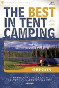 The Best In Tent Camping Oregon: A Guide for Car Campers Who Hate RVs, Concrete Slabs, and Loud Portable Stereos