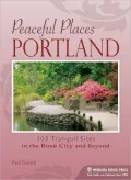 Peaceful Places: Portland: 100+ Tranquil Sites in and Around the Rose City