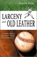 Larceny and Old Leather: The Mischievous Legacy of Major League Baseball