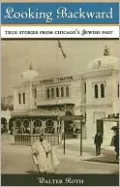 Looking Backward: True Stories from Chicago's Jewish Past