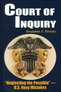 Court of Inquiry: neglecting the Possible--U.S. Navy Mistakes