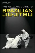 The Ultimate Guide to Brazilian Jiu-Jitsu