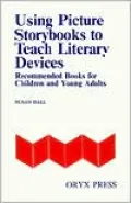 Using Picture Storybooks to Teach Literary Devices: Recommended Books for Children and Young Adults [Volume I], Vol. 1