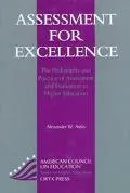 Assessment for Excellence: The Philosophy and Practice of Assessment and Evaluation in Highe...