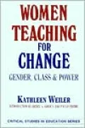 Women Teaching for Change : Gender, Class and Power