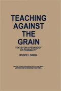 Teaching Against the Grain: Texts for a Pedagogy of Possibility