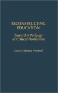Reconstructing Education Toward a Pedagogy of Critical Humanism