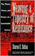 Weaving a Tapestry of Resistance: The Places, Power, and Poetry of a Sustainable Society