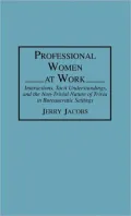 Professional Women at Work: Interactions, Tacit Understandings, and the Non-Trivial Nature of Trivia in Bureaucratic Settings