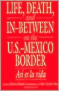 Life, Death, and In-Between on the U.S.-Mexico Border: Asi es la vida