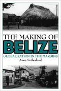 The Making of Belize: Globalization in the Margins