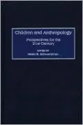 Children and Anthropology: Perspectives for the 21st Century