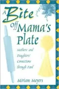 A Bite Off Mama's Plate: Mothers' and Daughters' Connections through Food