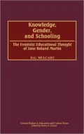 Knowledge, Gender, and Schooling: The Feminist Educational Thought of Jane Roland Martin