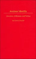 Anxious Identity: Education, Difference and Politics (Critical Studies in Education and Culture Series)