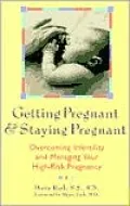 Getting Pregnant and Staying Pregnant; Overcoming Infertility and Managing Your High-Risk Pregnancy