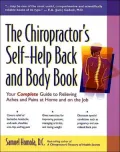 Chiropractor's Self-Help Back and Body Book: Your Complete Guide to Relieve Common Aches and Pains at Home and on the Job