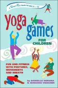 Yoga Games for Children: Fun and Fitness with Postures, Movements, and Breath