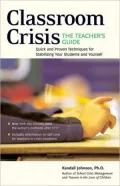 Classroom Crisis: The Teacher's Guide: Quick and Proven Techniques for Stabilizing Your Students and Yourself