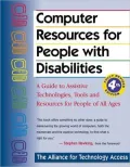 Computer Resources for People with Disabilities: A Guide to Assistive Technologies, Tools, and Resources for People of All Ages