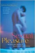 Sexual Pleasure: Reaching New Heights of Sexual Arousal and Intimacy