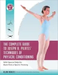 The Complete Guide to Joseph H. Pilates' Techniques of Physical Conditioning: With Special Help for Back Pain and Sports Training