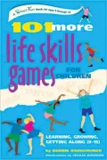 101 More Life Skills Games for Children: Learning, Growing, Getting Along (Ages 9-15)