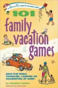 101 Family Vacation Games: Have Fun While Traveling, Camping, or Celebrating at Home