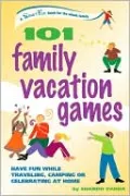 101 Family Vacation Games: Have Fun While Traveling, Camping, or Celebrating at Home