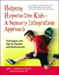 Helping Hyperactive Kids - A Sensory Integration Approach: Techniques and Tips for Parents and Professionals