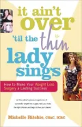 It Ain't over 'Til the Thin Lady Sings: How to Make Your Weight Loss Surgery a Lasting Success