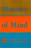 Mastery of Mind: Perspectives on Time, Space, and Knowledge
