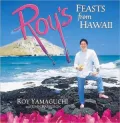 Roy's Feasts from Hawaii: A Culinary Tour of the Hawaiian Islands