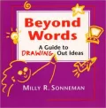 Beyond Words; A Guide to Drawing out Ideas for Anyone Who Works with Groups