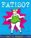 Fat!So?: Because You Don't Have to Apologize for Your Size