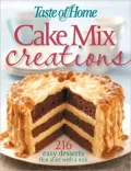 Taste of Home Cake Mix Creations: 216 Easy Desserts That Start with a Mix