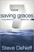 7 Saving Graces: Living Above the Deadly Sins