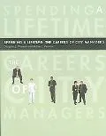 Spending a Lifetime The Careers Of City Managers