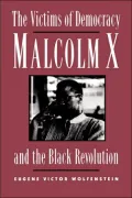 Victims Of Democracy Malcolm X And The Black Revolution