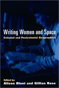 Writing Women and Space: Colonial and Postcolonial Geographies