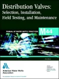 Distribution Valves: Selection, Installation, Field Testing, and Maintenance