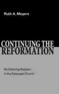 Continuing the Reformation: Re-Visioning Baptism in the Episcopal Church