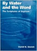 By Water and the Word: The Scriptures of Baptism