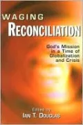 Waging Reconciliation: God's Mission in a Time of Globalization and Crisis