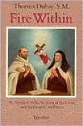 Fire Within: St. Teresa of Avila, St. John of the Cross and the Gospel - on Prayer