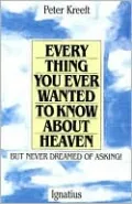 Everything You Ever Wanted to Know about Heaven ... but Never Dreamed of Asking