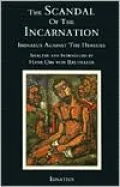 The Scandal of the Incarnation: Irenaeus Against the Heresies
