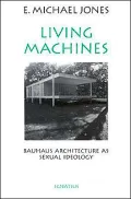 Living Machines Bauhaus Architecture As Sexual Ideology
