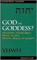 God or Goddess?: Feminist Theology: What Is It?: Where Does It Lead?