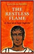 The Restless Flame: A Novel about Saint Augustine
